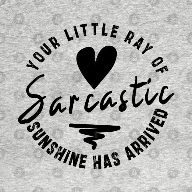 Your Little Ray of Sarcastic Sunshine Has Arrived: newest funny sarcastic design by Ksarter